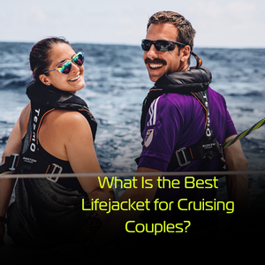 What Is the Best Lifejacket for Cruising Couples?