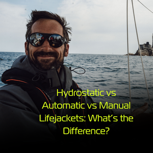 Hydrostatic vs Automatic vs Manual Lifejackets: What’s the Difference?