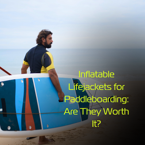 Inflatable Lifejackets for Paddleboarding: Are They Worth It?