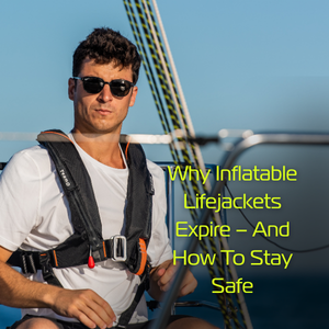 Why Inflatable Lifejackets Expire – And How To Stay Safe
